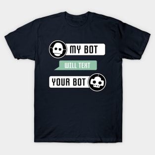 My Bot Will Text Your Bot T-Shirt